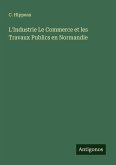 L'Industrie Le Commerce et les Travaux Publics en Normandie