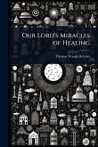 Our Lord's Miracles of Healing Our Lord's Miracles of Healing
