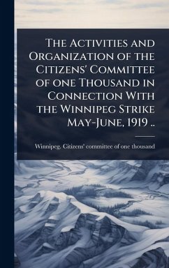 Cover The Activities and Organization of the Citizens' Committee of one Thousand in Connection With the Winnipeg Strike May-June, 1919 ..