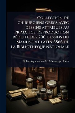Cover Collection de chirurgiens grecs avec dessins attribuÃ(c)s au Primatice. Reproduction rÃ(c)duite des 200 dessins du Manuscrit latin 6866 de la Bibliothèque nationale