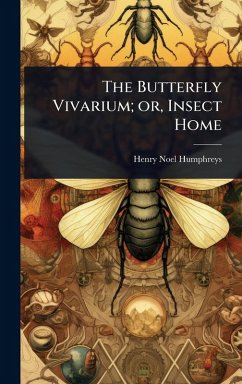 The Butterfly Vivarium; or, Insect Home - Humphreys, Henry Noel