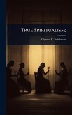 True Spiritualism; True Spiritualism;