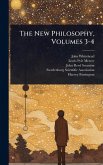 The New Philosophy, Volumes 3-4 The New Philosophy, Volumes 3-4