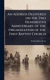 An Address Delivered on the Two Hundredth Anniversary of the Organization of the First Baptist Church
