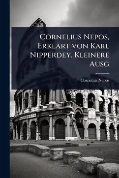 Cover Cornelius Nepos, Erklärt von Karl Nipperdey. Kleinere Ausg