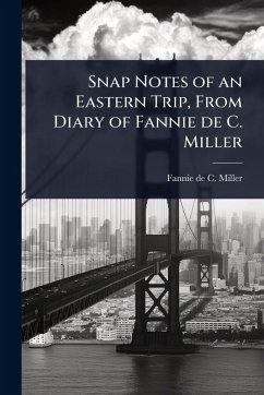 Cover Snap Notes of an Eastern Trip, From Diary of Fannie de C. Miller