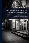 The Dramatic Works Of St. John Hankin