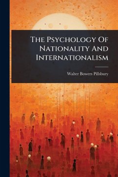The Psychology Of Nationality And Internationalism - Pillsbury, Walter Bowers
