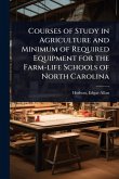 Courses of Study in Agriculture and Minimum of Required Equipment for the Farm-life Schools of North Carolina
