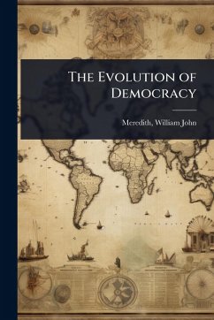 The Evolution of Democracy - John, Meredith William The Evolution of Democracy - John, Meredith William