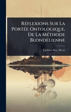 RÃ(c)flexions Sur La PortÃ(c)e Ontologique, De La MÃ(c)thode BlondÃ(c)lienne - Pierre, Lachièze-Rey