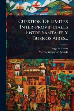 Cover Cuestion De Limites Inter-provinciales Entre Santa-fÃ(c) Y Buenos Aires...