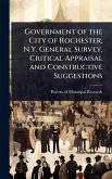 Government of the City of Rochester, N.Y. General Survey, Critical Appraisal and Constructive Suggestions