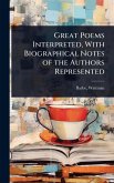 Great Poems Interpreted, With Biographical Notes of the Authors Represented
