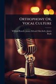 Orthophony Or, Vocal Culture Orthophony Or, Vocal Culture