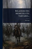 RÃ(c)lation Des Mongols Ou Tartares... RÃ(c)lation Des Mongols Ou Tartares...