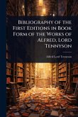 Bibliography of the First Editions in Book Form of the Works of Alfred, Lord Tennyson Bibliography of the First Editions in Book Form of the Works of Alfred, Lord Tennyson