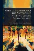 Official Handbook of the Playground Athletic League, Baltimore, Md. ..