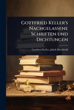 Cover Gottfried Keller's Nachgelassene Schriften und Dichtungen
