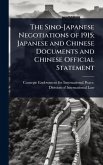 The Sino-Japanese Negotiations of 1915; Japanese and Chinese Documents and Chinese Official Statement The Sino-Japanese Negotiations of 1915; Japanese and Chinese Documents and Chinese Official Statement
