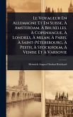 Le Voyageur En Allemagne Et En Suisse, Ã&#128; Amsterdam, Ã&#128; Bruxelles, Ã&#128; Copenhague, Ã&#128; Londres, Ã&#128; Milan, Ã&#128; Paris, Ã&#128; Saint-PÃ(c)tersbourg, Ã&#128; Pesth, Ã&#128; Stockholm, Ã&#128; Venise Et Ã&#128; Varsovie
