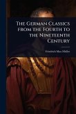 The German Classics from the Fourth to the Nineteenth Century The German Classics from the Fourth to the Nineteenth Century