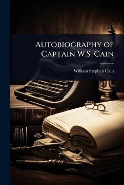 Autobiography of Captain W.S. Cain - Cain, William Stephen