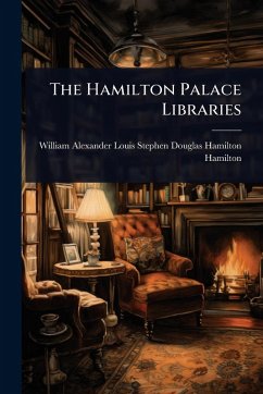The Hamilton Palace Libraries The Hamilton Palace Libraries
