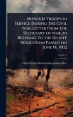 Missouri Troops in Service During the Civil war. Letter From the Secretary of war, in Response to the Senate Resolution Passed on June 14, 1902