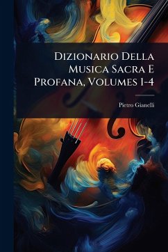 Cover Dizionario Della Musica Sacra E Profana, Volumes 1-4