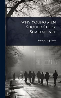 Why Young men Should Study Shakespeare - C Alphonso (Charles Alphonso), Smith Why Young men Should Study Shakespeare - C Alphonso (Charles Alphonso), Smith