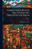 Comentarios Reales, Que Tratan Del Origen De Los Yncas Comentarios Reales, Que Tratan Del Origen De Los Yncas