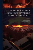 The Production Of Iron Ores In Various Parts Of The World The Production Of Iron Ores In Various Parts Of The World