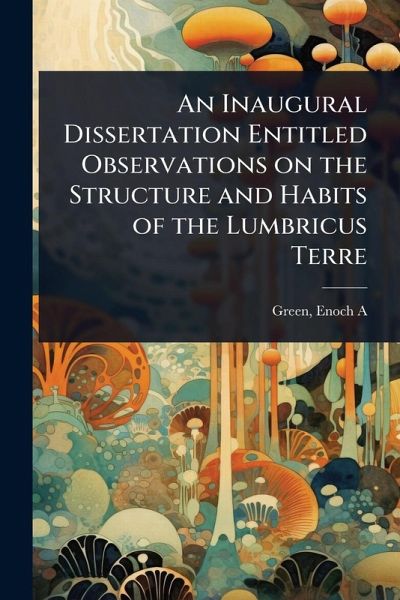 An Inaugural Dissertation Entitled Observations on the Structure and Habits of the Lumbricus Terre An Inaugural Dissertation Entitled Observations on the Structure and Habits of the Lumbricus Terre