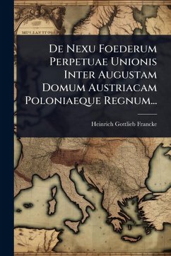 Cover De Nexu Foederum Perpetuae Unionis Inter Augustam Domum Austriacam Poloniaeque Regnum...