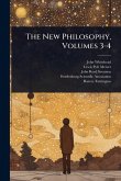 The New Philosophy, Volumes 3-4 The New Philosophy, Volumes 3-4