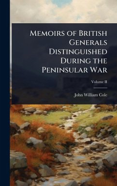 Memoirs of British Generals Distinguished During the Peninsular War - Cole, John William