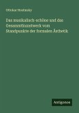 Das musikalisch-schöne und das Gesammtkunstwerk vom Standpunkte der formalen Ästhetik