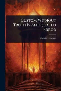 Custom Without Truth Is Antiquated Error - Layman, Christian
