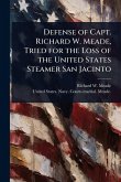Defense of Capt. Richard W. Meade, Tried for the Loss of the United States Steamer San Jacinto Defense of Capt. Richard W. Meade, Tried for the Loss of the United States Steamer San Jacinto