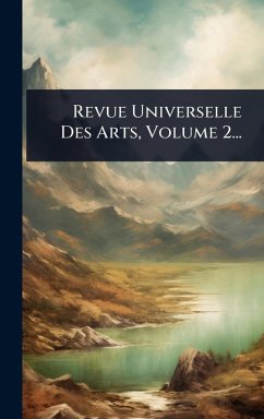 Cover Revue Universelle Des Arts, Volume 2...