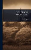 Divi Aurelii Augustini ... Divi Aurelii Augustini ...