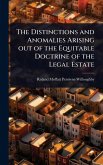 The Distinctions and Anomalies Arising out of the Equitable Doctrine of the Legal Estate