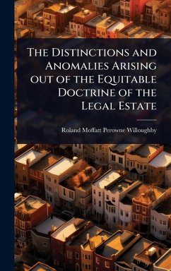 The Distinctions and Anomalies Arising out of the Equitable Doctrine of the Legal Estate Cover The Distinctions and Anomalies Arising out of the Equitable Doctrine of the Legal Estate