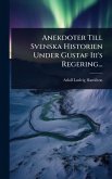 Anekdoter Till Svenska Historien Under Gustaf Iii's Regering... Anekdoter Till Svenska Historien Under Gustaf Iii's Regering...
