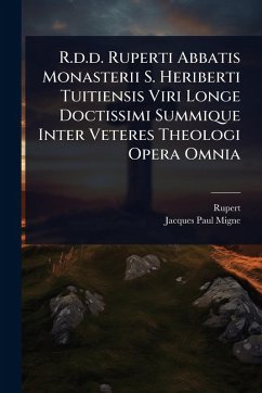 R.d.d. Ruperti Abbatis Monasterii S. Heriberti Tuitiensis Viri Longe Doctissimi Summique Inter Veteres Theologi Opera Omnia - Deutz), Rupert (of; Migne, Jacques-Paul