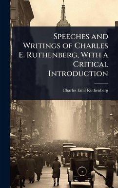 Speeches and Writings of Charles E. Ruthenberg, With a Critical Introduction - Ruthenberg, Charles Emil