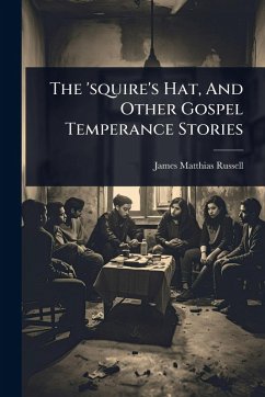 Cover The 'squire's Hat, And Other Gospel Temperance Stories