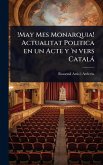 !May Mes Monarquia! Actualitat Politica en un Acte y 'n vers Català !May Mes Monarquia! Actualitat Politica en un Acte y 'n vers Català