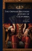 The Orphan Brothers a Story of California The Orphan Brothers a Story of California